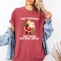 You Thought You Were Getting Gifts, Naughty Christmas Tshirt