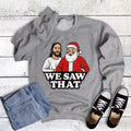 Christmas Funny We Saw That Sweatshirt
