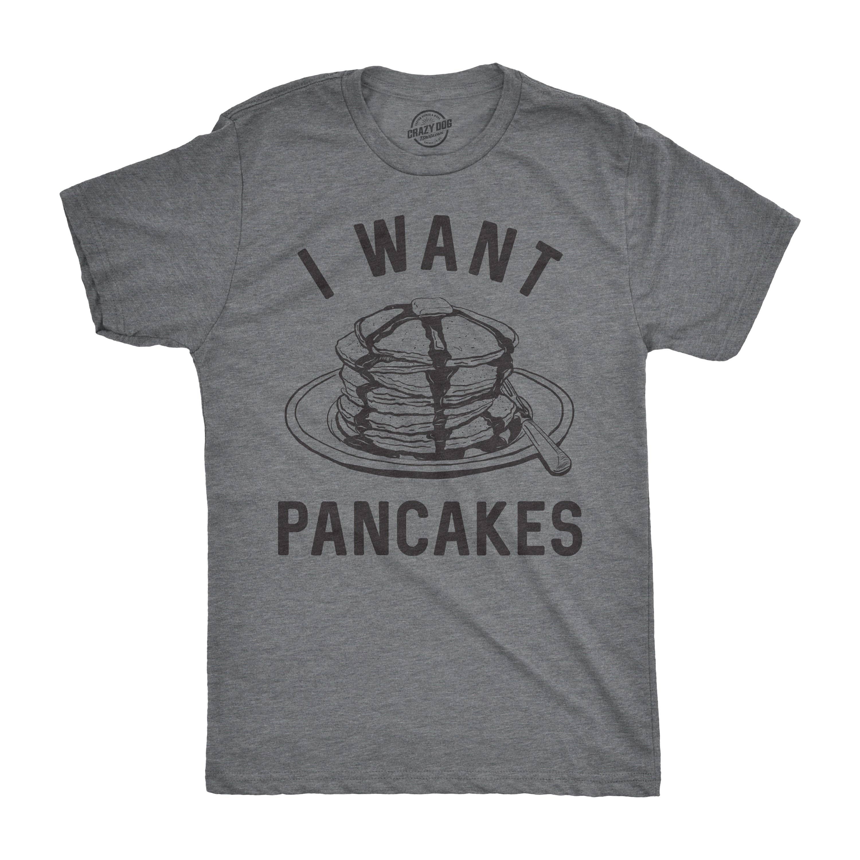 I Want Pancakes Men's T Shirt