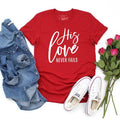 His Love Never Fails Graphic Tee Shirt