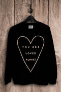 You Are Loved Always Sweatshirts