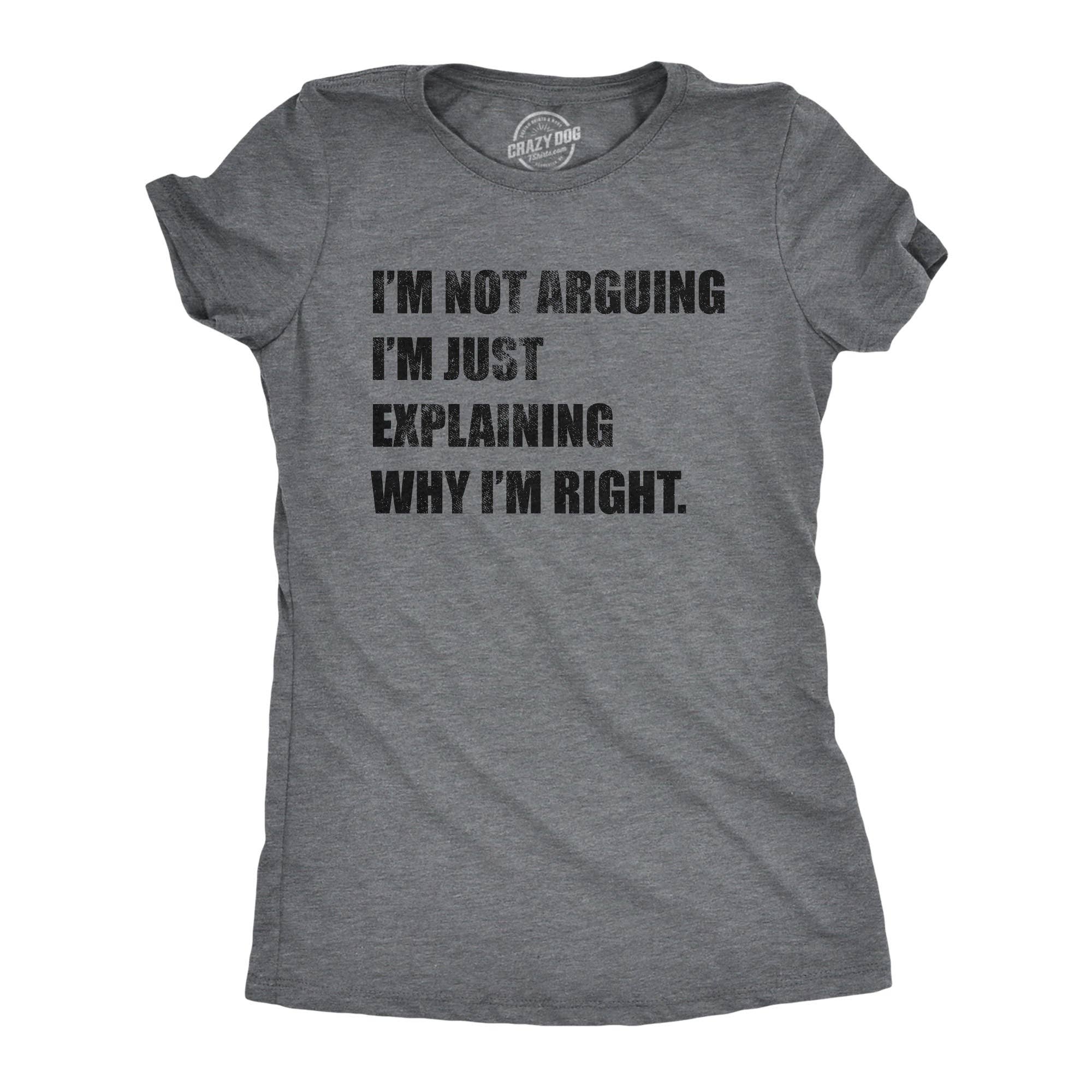 I'm Not Arguing Women's T Shirt