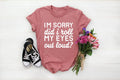 I'm Sorry Did I Roll My Eyes Out Loud T-Shirt