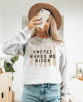 Coffee Makes Me Nicer Crew Neck Sweatshirt