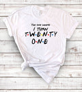 The One Where I Turn 21 - Cute 21st Birthday Fun T-Shirt