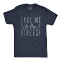 Take Me To the Trees Men's T Shirt