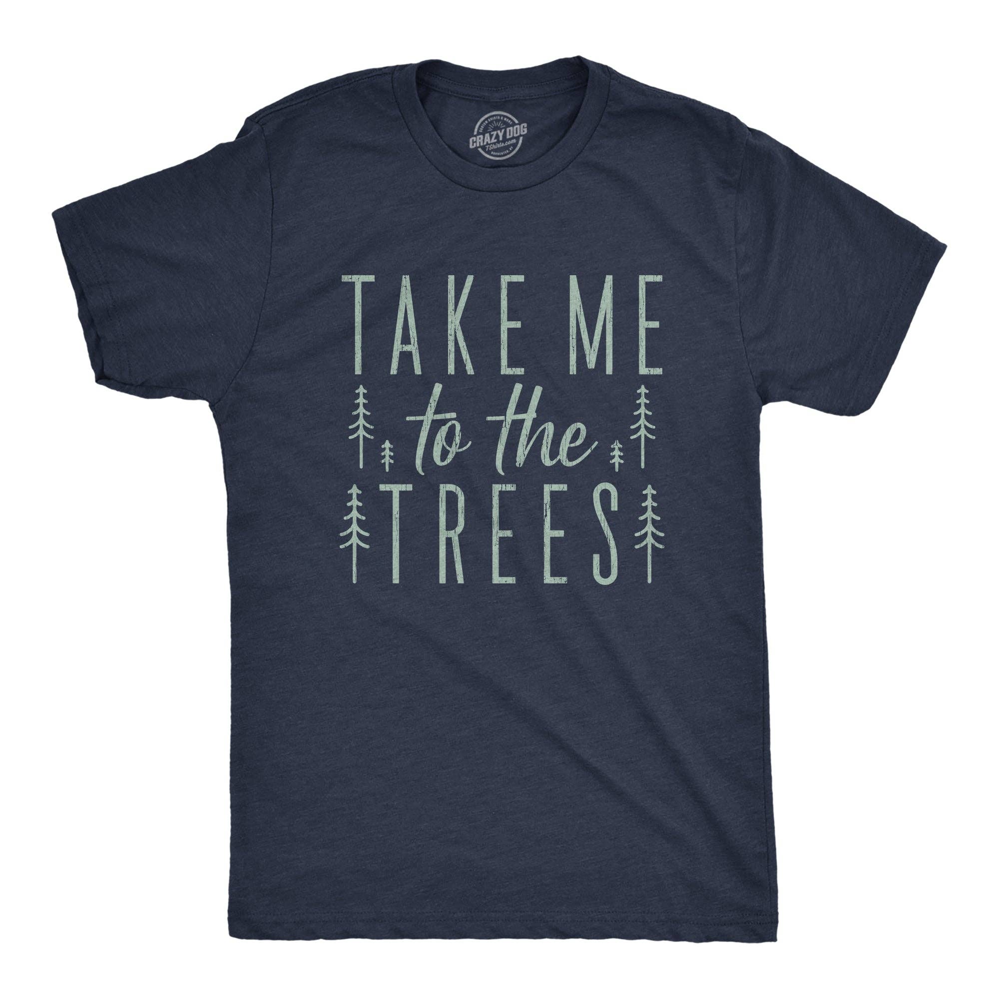 Take Me To the Trees Men's T Shirt