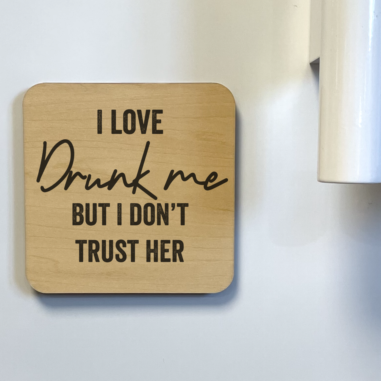 I Love Drunk Me But I Don't Trust Her Magnet/Drink Coaster
