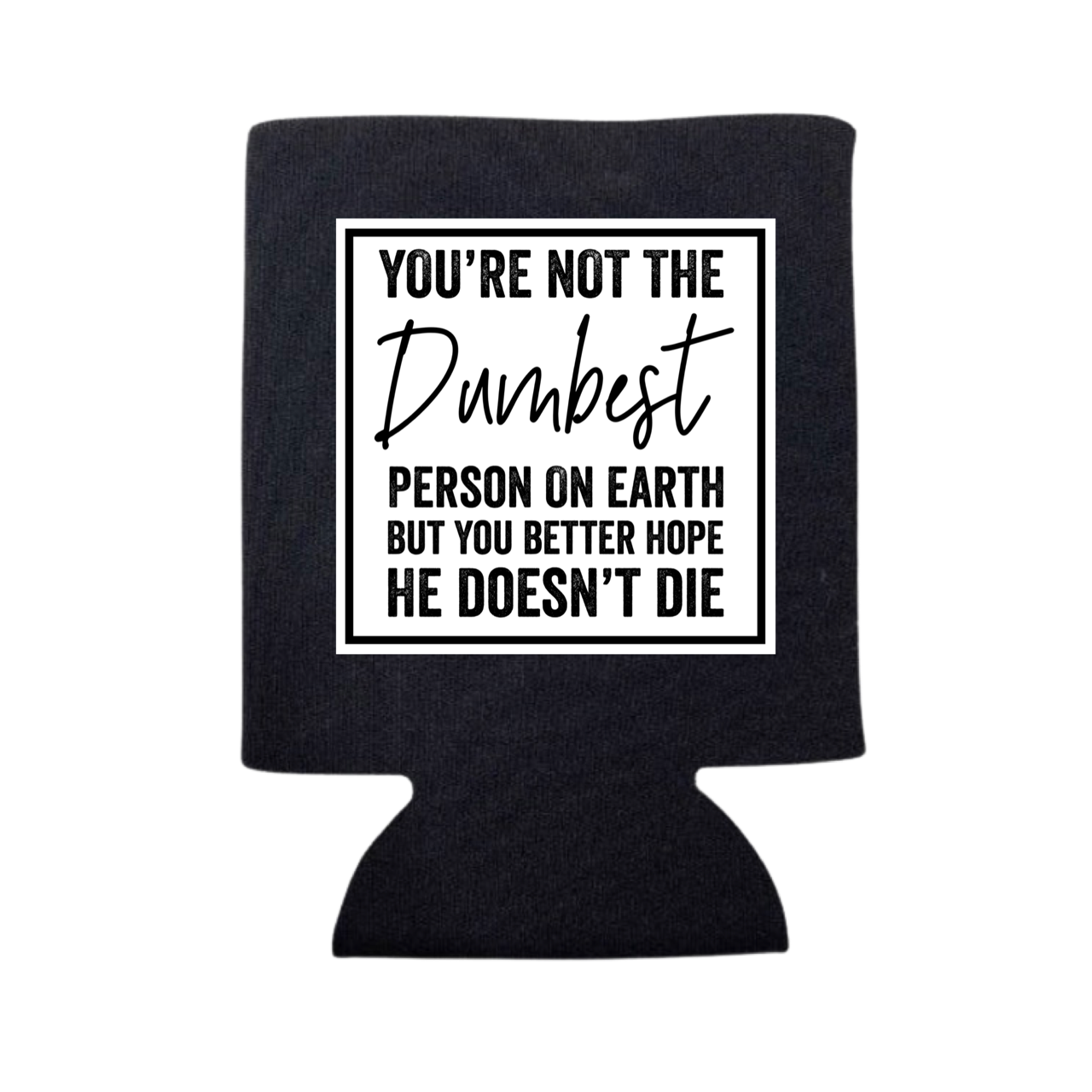 You're Not the Dumbest Person On Earth Can Cooler