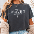 Make Heaven Crowded Christian Graphic Shirt | Comfort Color
