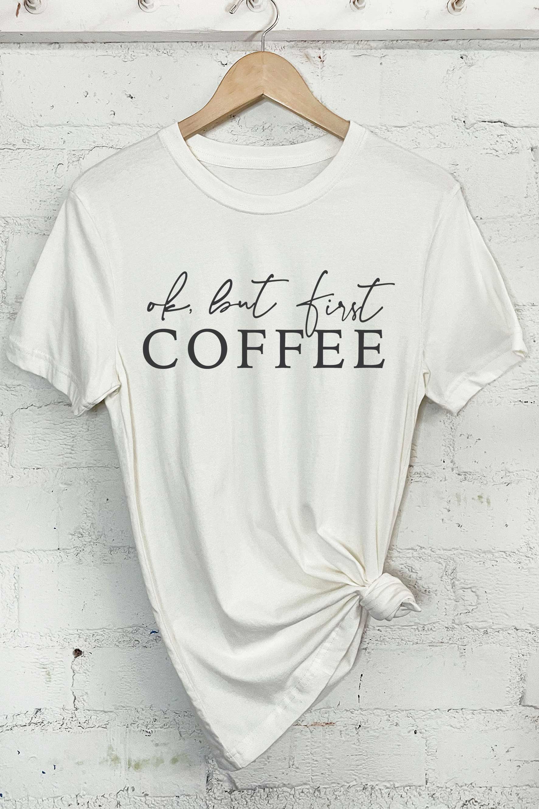 Ok But First Coffee Graphic Tshirts