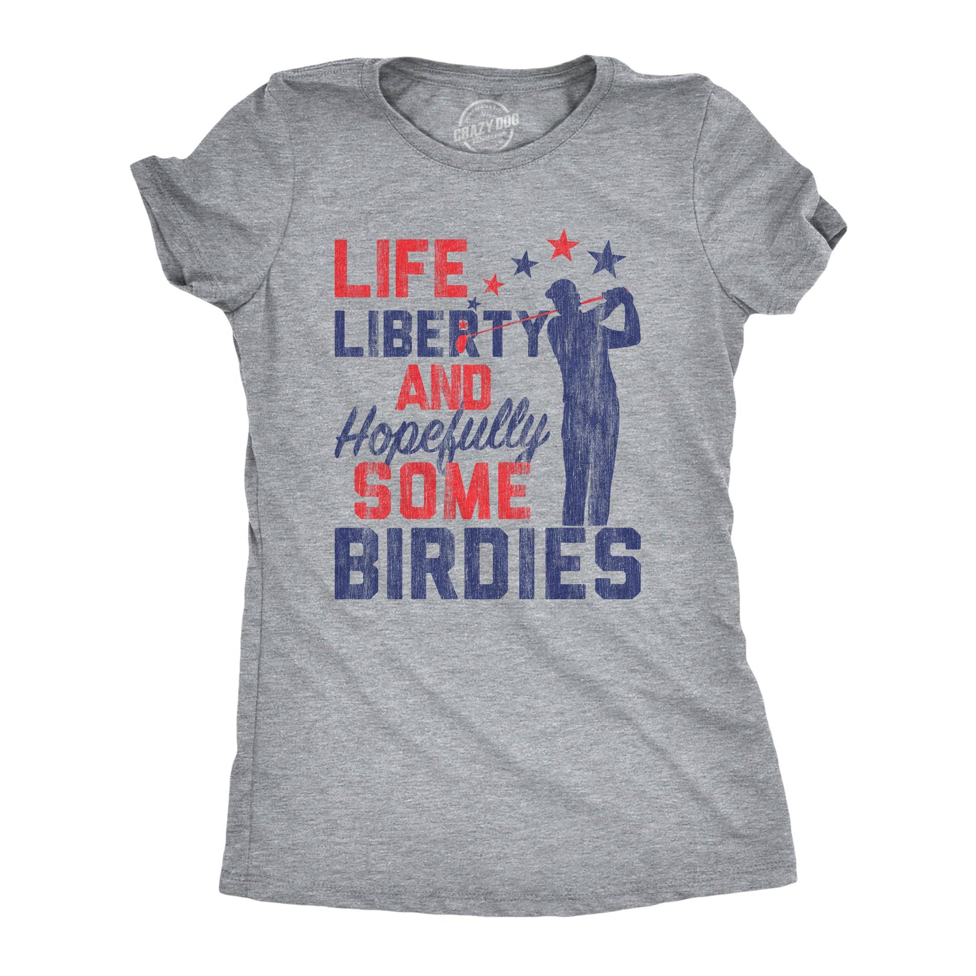 Life, Liberty, and Hopefully Some Birdies Women's T Shirt