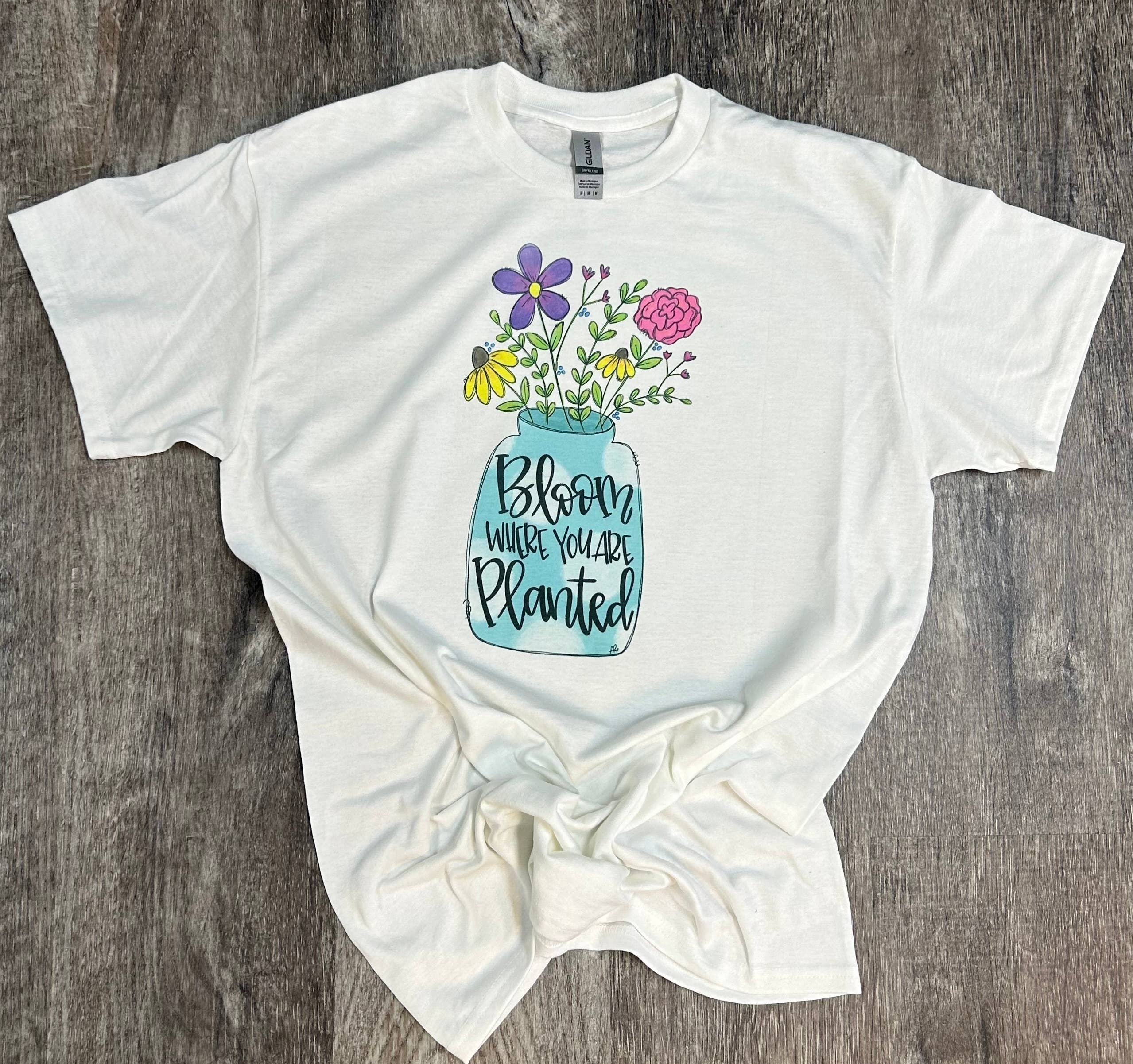 Bloom Where You Are Planted On White Tee