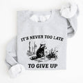 It's Never Too Late To Give Up, Raccoon, Funny Sweatshirt