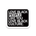 Love Black People Like You Love Black Culture Die-Cut Sticker