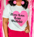 More Love Less Bullshit Graphic Tee, Valentine's Shirt