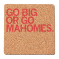 Go Big or Go Mahomes Cork Coaster
