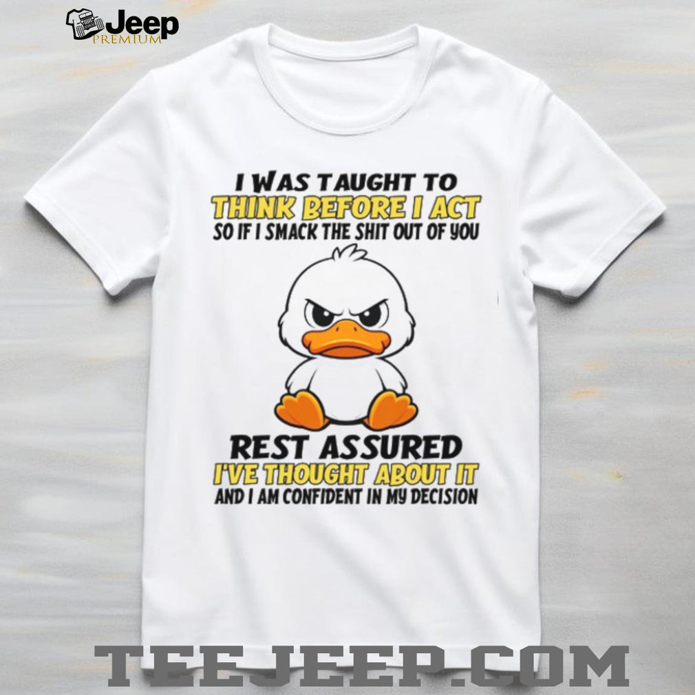 Angry Duck Think Before I Act Sarcastic Humor White T Shirt