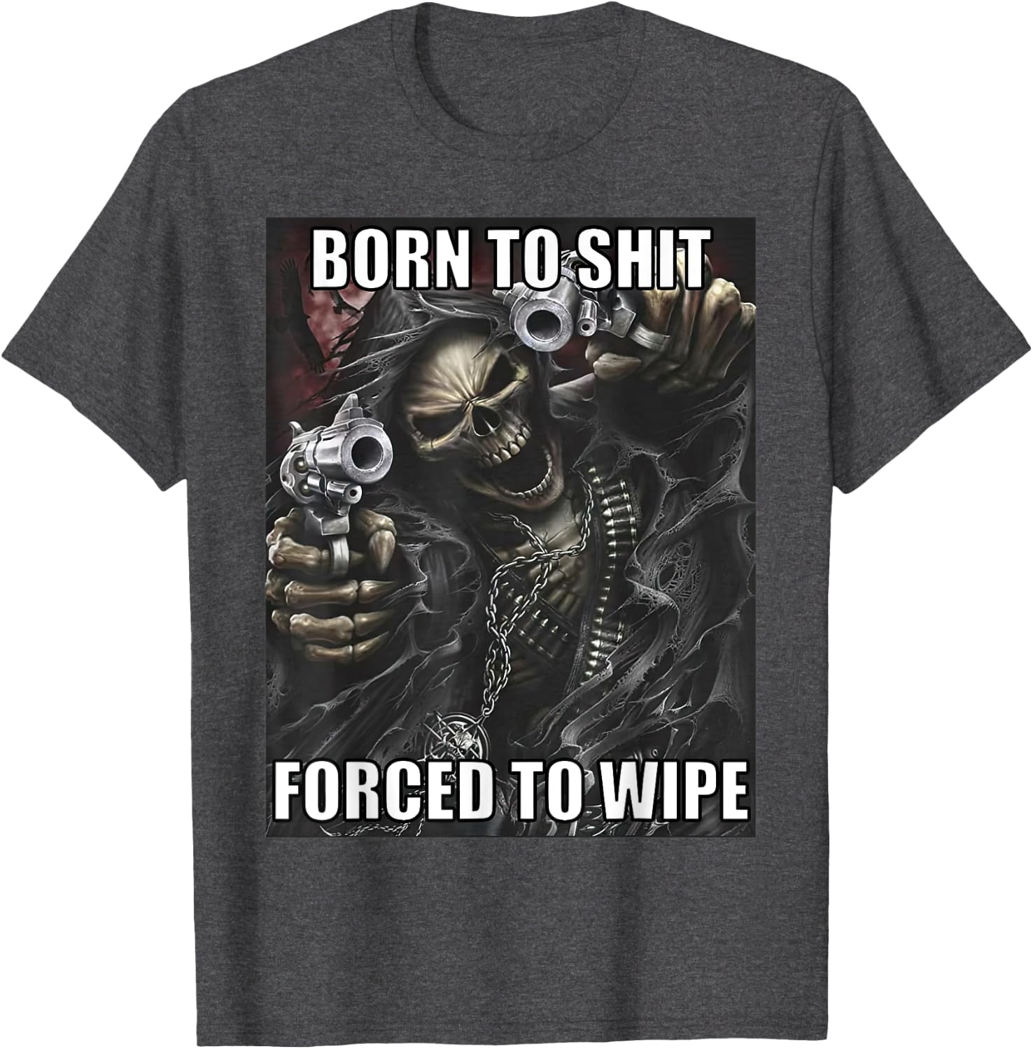 Born To Shit Forced To Wipe Shirt