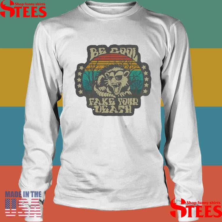 Be Cool Fake Your Death Opossum T-shirt