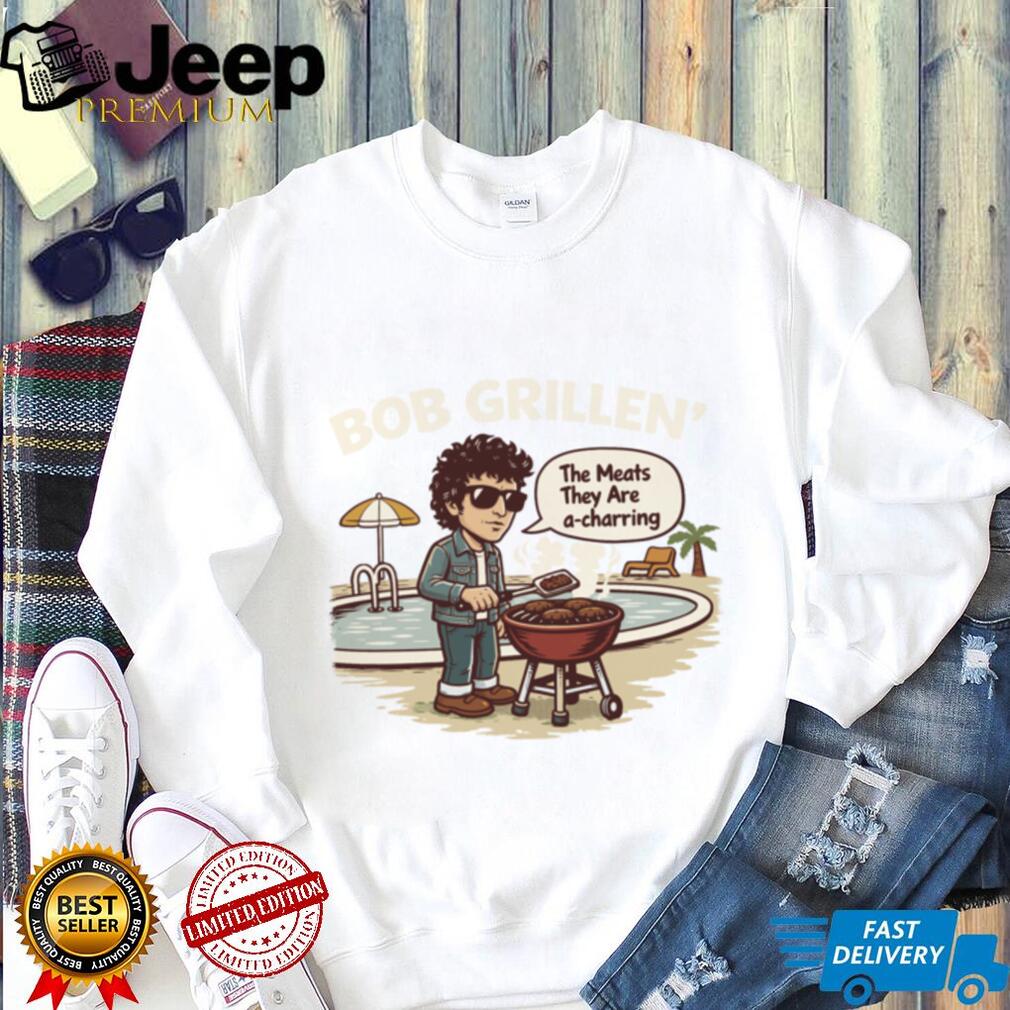 Bob Grillen’ Funny Parody T Shirt The Meats They Are A Charring Tee