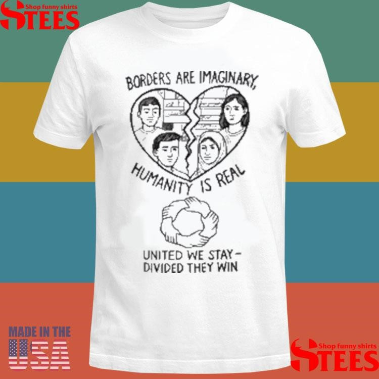 Borders Are Imaginary For Immigrant Justice T-shirt