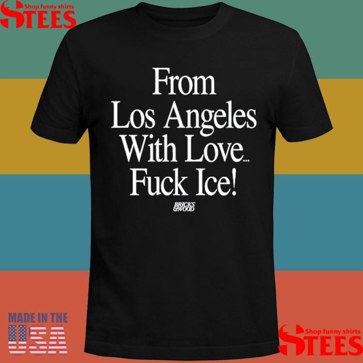 Bricks And Wood From Los Angeles With Love Fuck Ice T-shirt