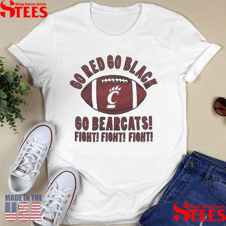 Cincinnati Bearcats Go Red Go Black Go Bearcats Fight Fight Fight T-shirt