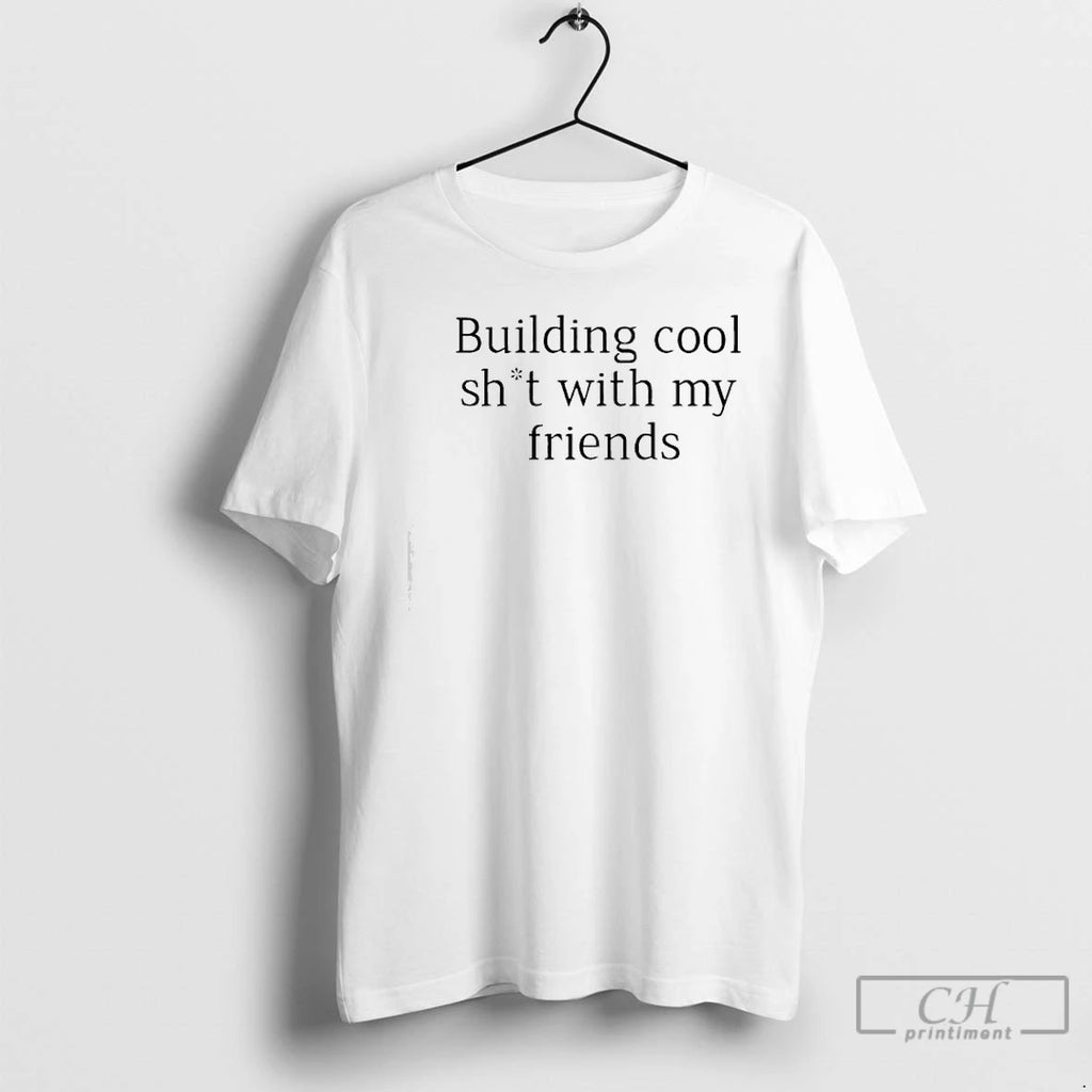 Classic Building Cool Sht With My Friends