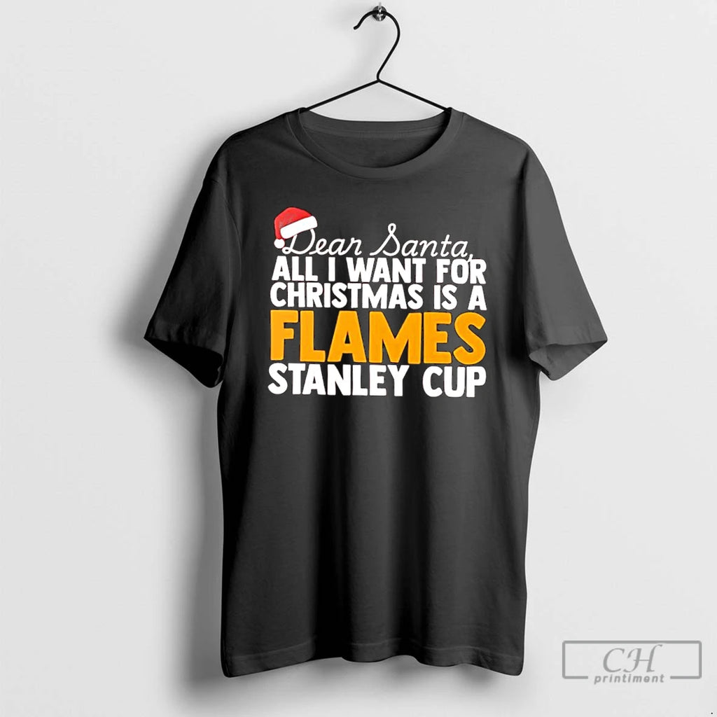 Classic Dear Santa All I Want For Christmas Is A Calgary Flames Stanley Cup Text