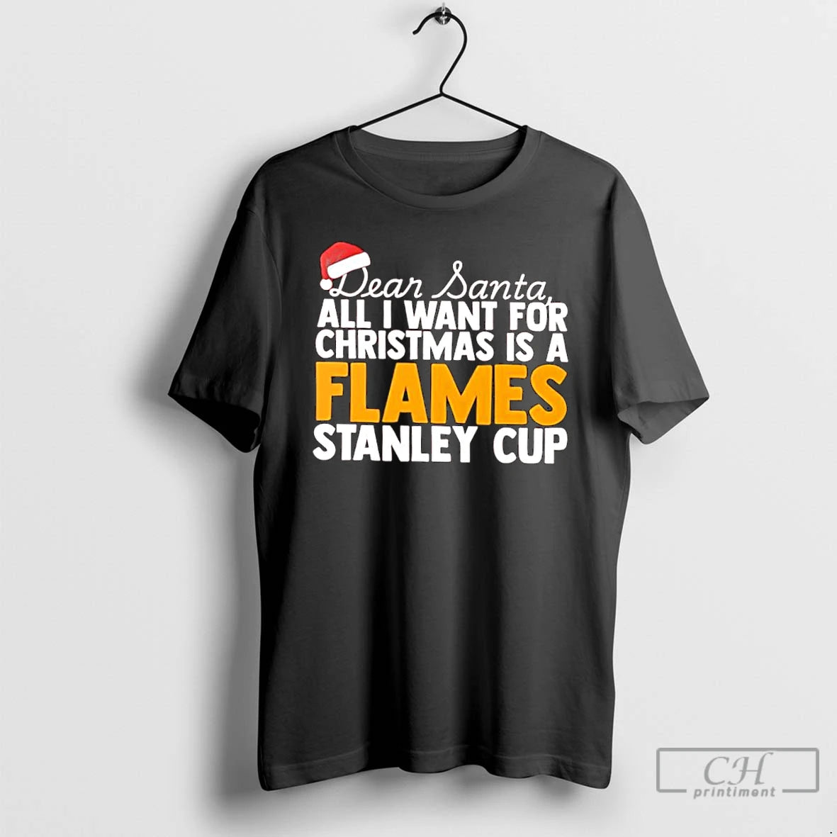 Classic Dear Santa All I Want For Christmas Is A Calgary Flames Stanley Cup Text