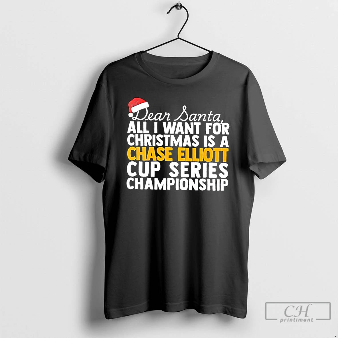 Classic Dear Santa All I Want For Christmas Is A Chase Elliott Nascar Cup Series