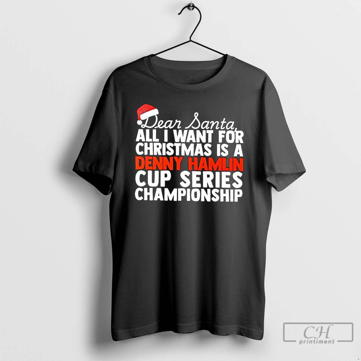 Classic Dear Santa All I Want For Christmas Is A Denny Hamlin Nascar Cup Series