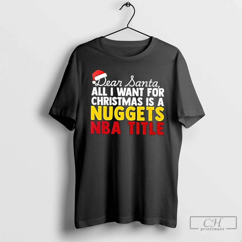 Classic Dear Santa All I Want For Christmas Is A Denver Nuggets Nba Title Text