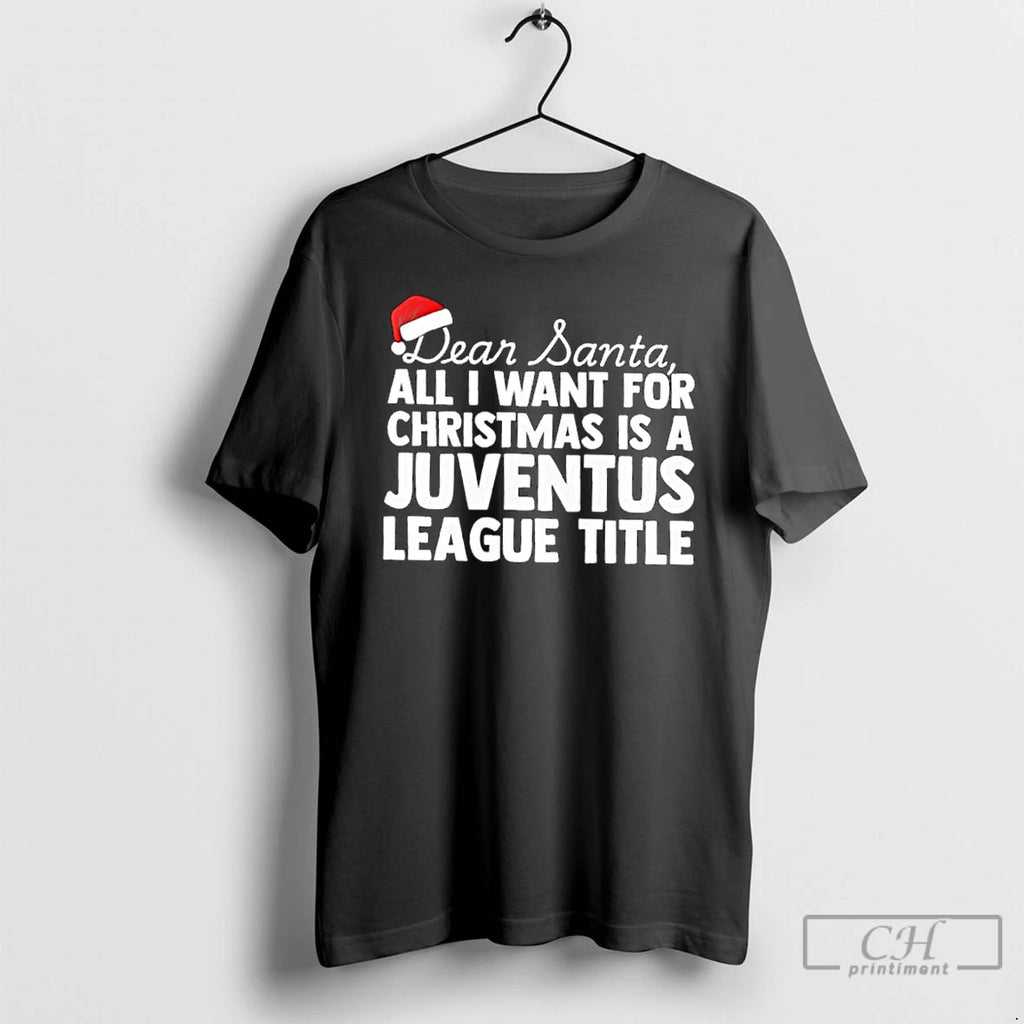 Classic Dear Santa All I Want For Christmas Is A Juventus League Title Text