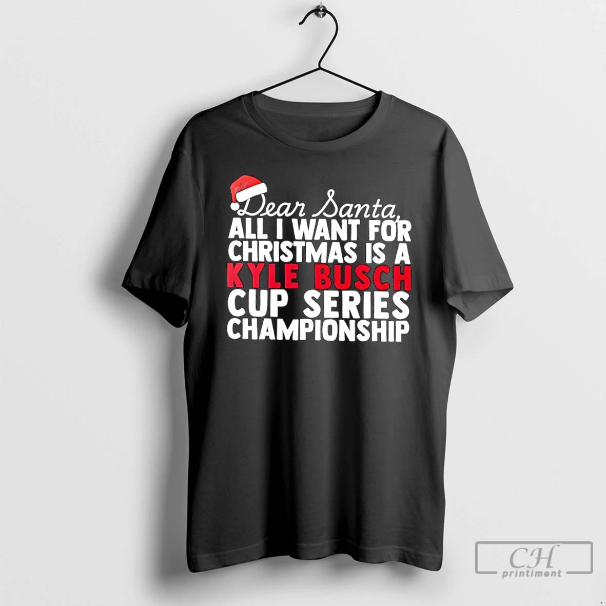 Classic Dear Santa All I Want For Christmas Is A Kyle Busch Nascar Cup Series