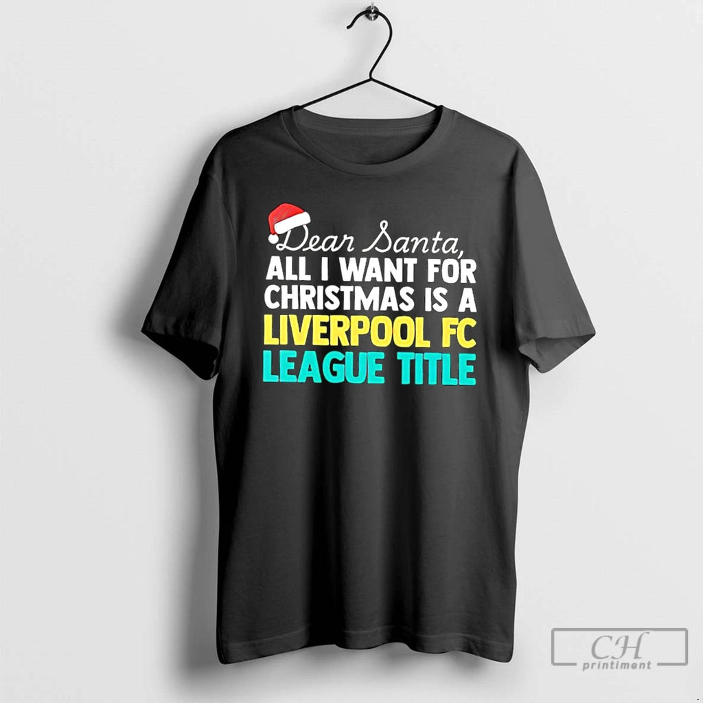 Classic Dear Santa All I Want For Christmas Is A Liverpool Fc League Title Text
