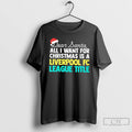Classic Dear Santa All I Want For Christmas Is A Liverpool Fc League Title Text