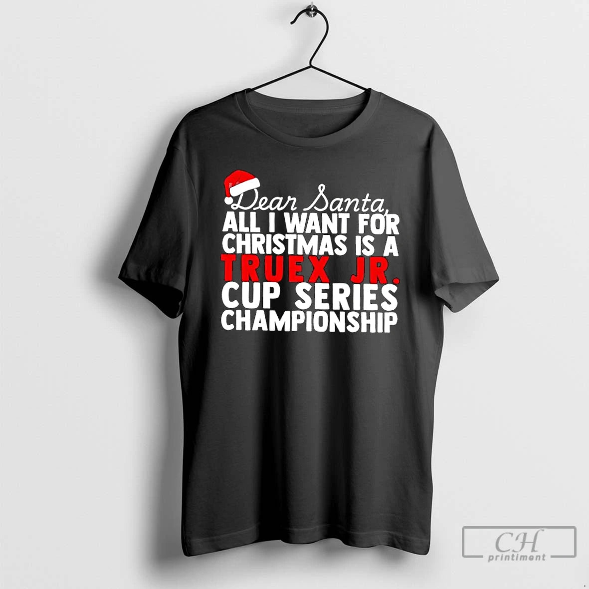 Classic Dear Santa All I Want For Christmas Is A Martin Truex Jr Nascar Cup