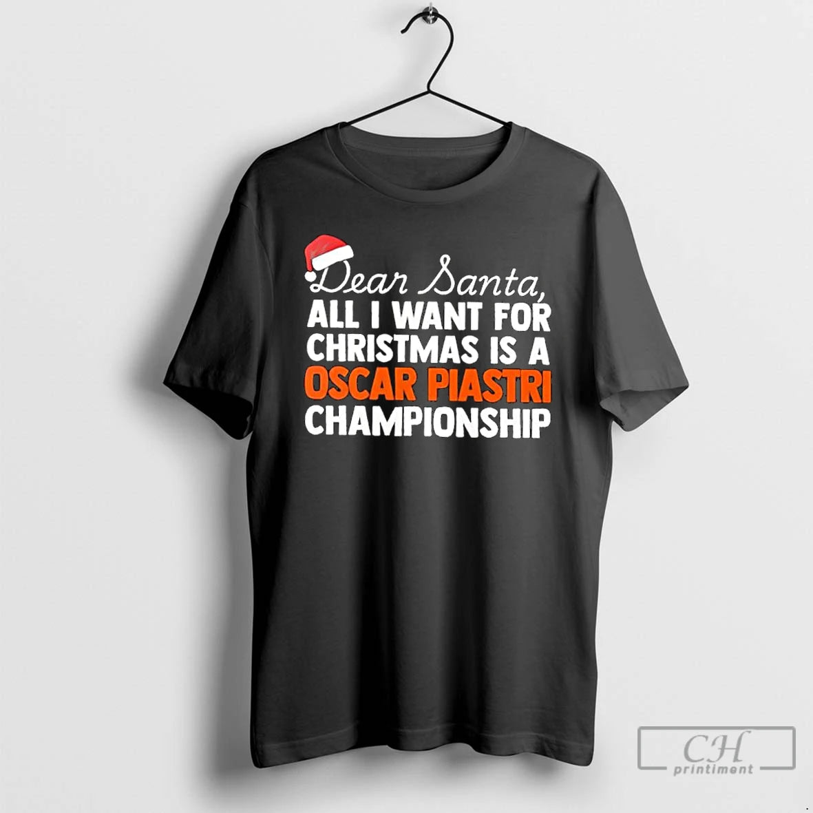 Classic Dear Santa All I Want For Christmas Is A Oscar Piastri F1 Racing Championship