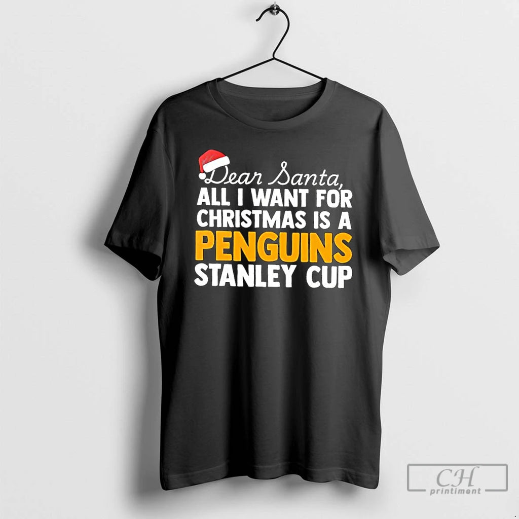 Classic Dear Santa All I Want For Christmas Is A Pittsburgh Penguins Stanley Cup Text