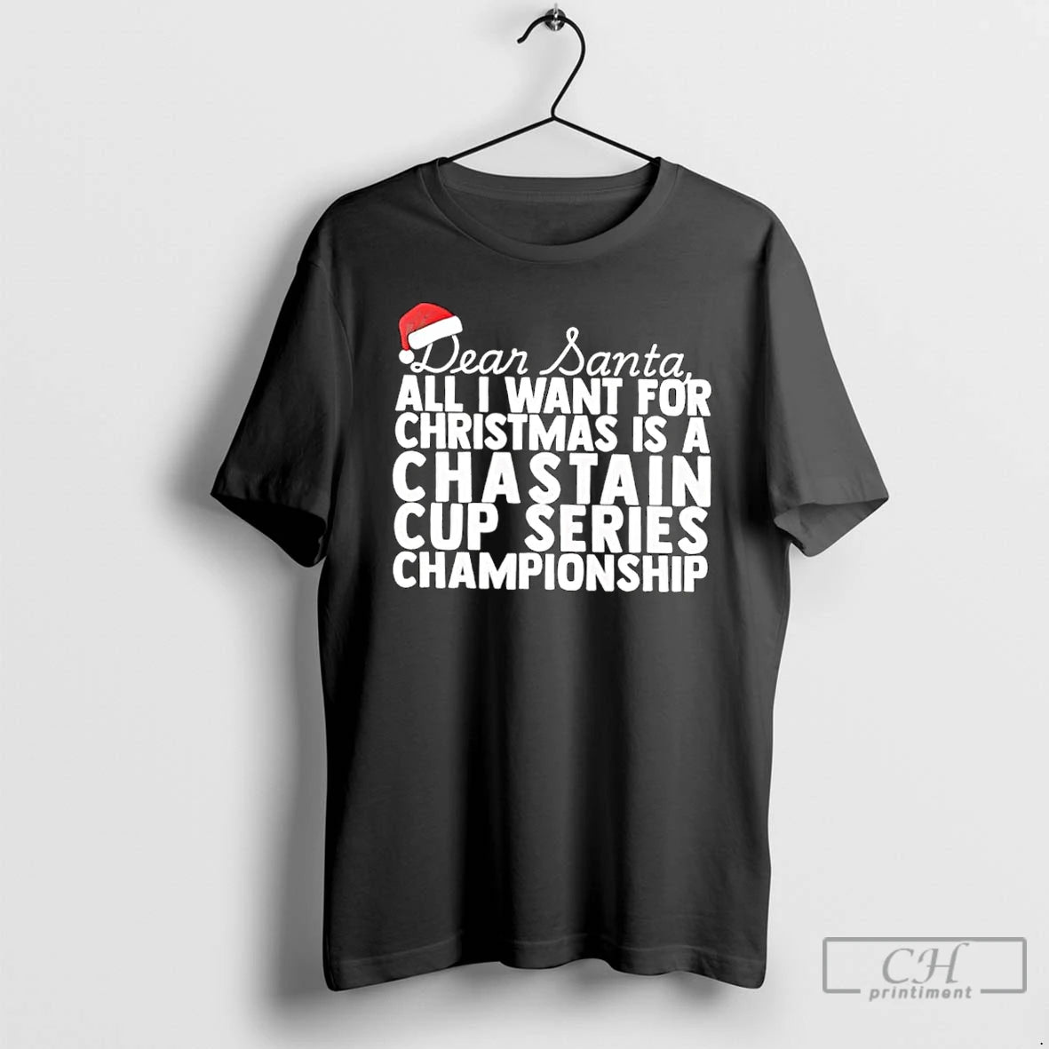 Classic Dear Santa All I Want For Christmas Is A Ross Chastain Nascar Cup Series