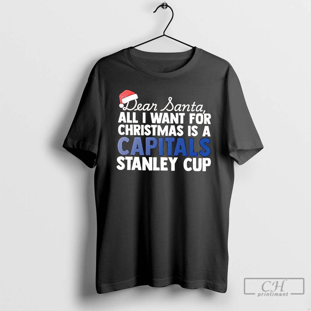 Classic Dear Santa All I Want For Christmas Is A Washington Capitals Stanley Cup Text
