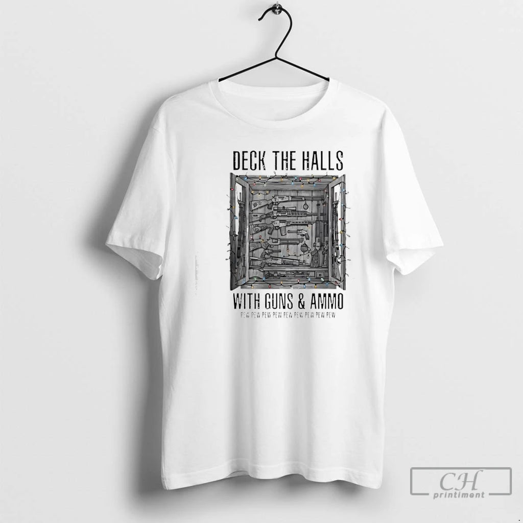 Classic Deck The Halls With Guns And Ammo Pew Pew Pew Pew Pew T Shirts
