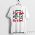 Classic Dropkick Christmas Tree I Would Dropkick A Child Into A Christmas Tree For