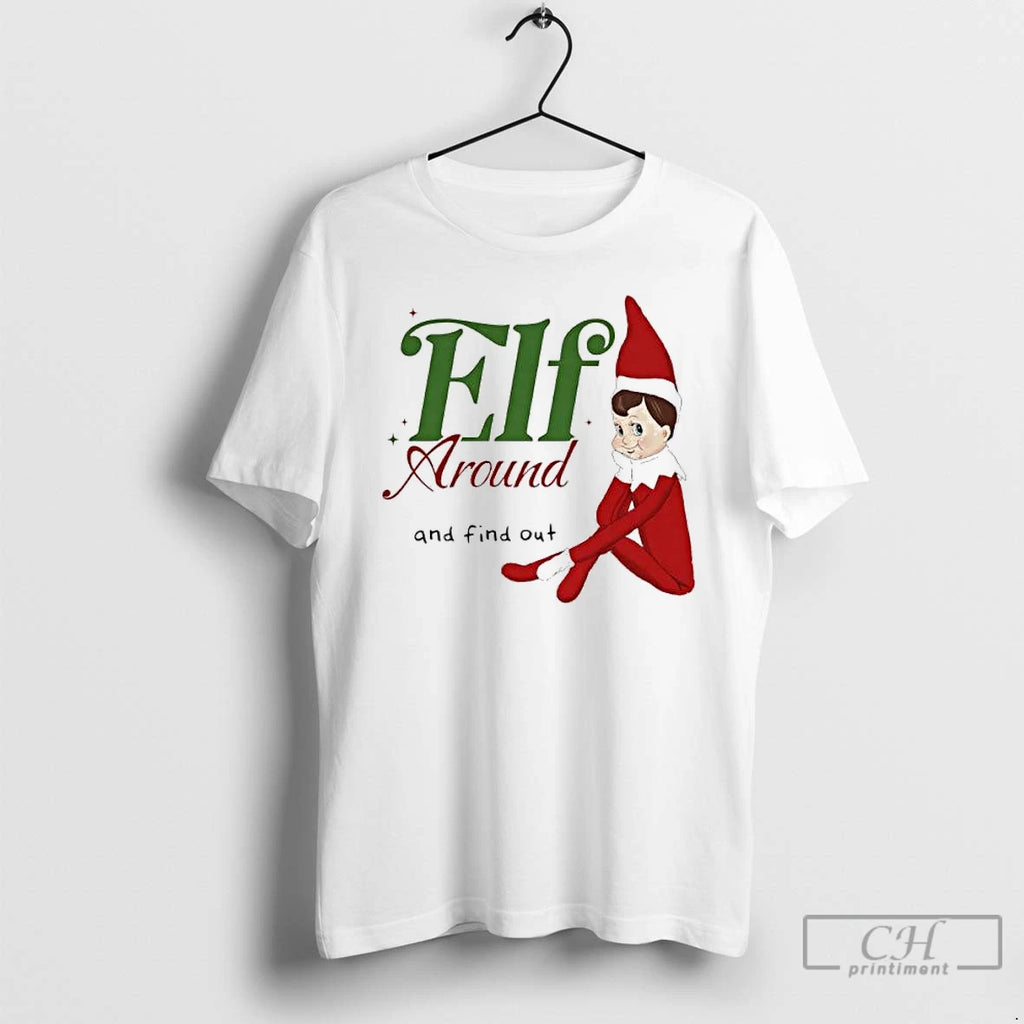 Classic Elf Around And Find Out Christmas