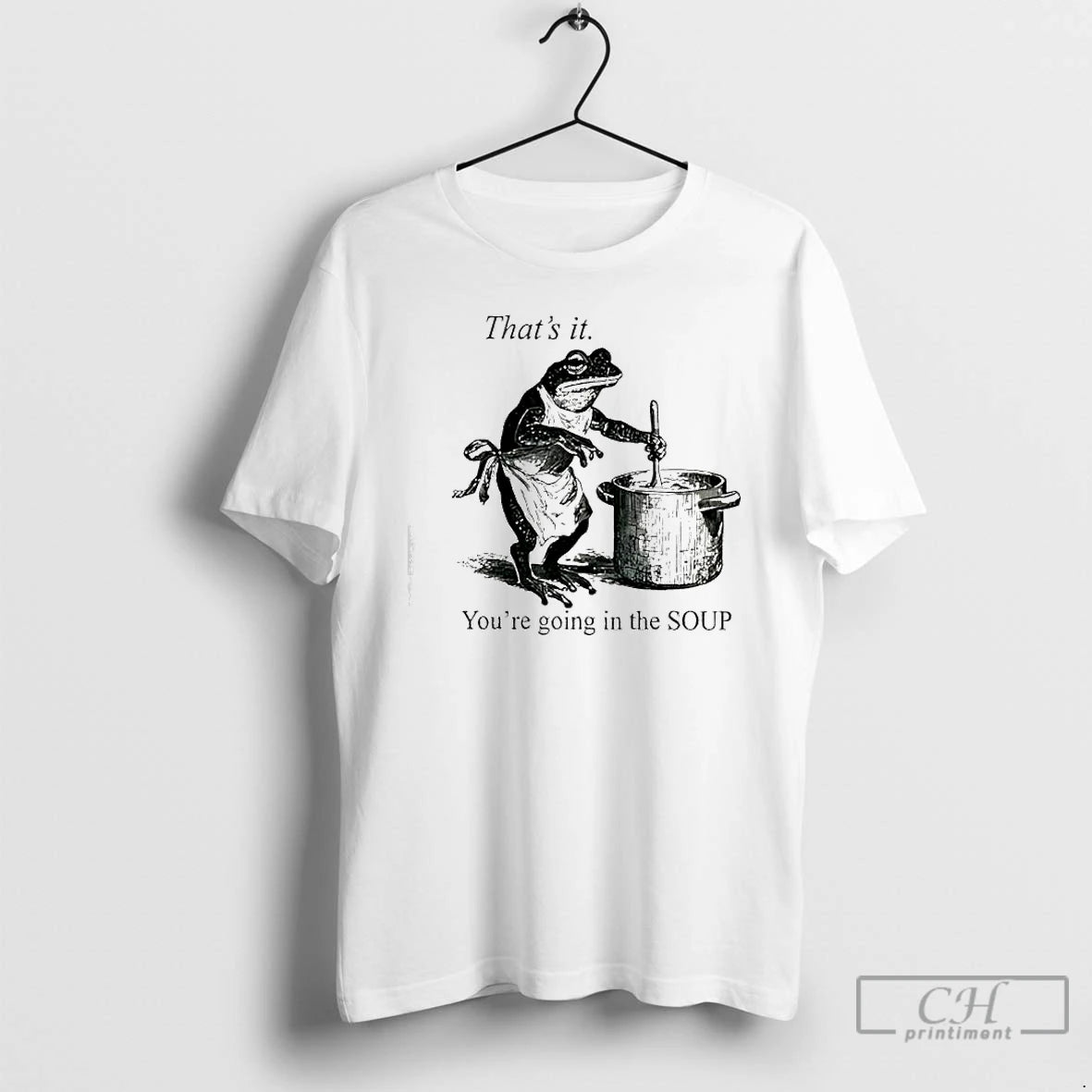 Classic Frog Youre Going In The Soup Thats It