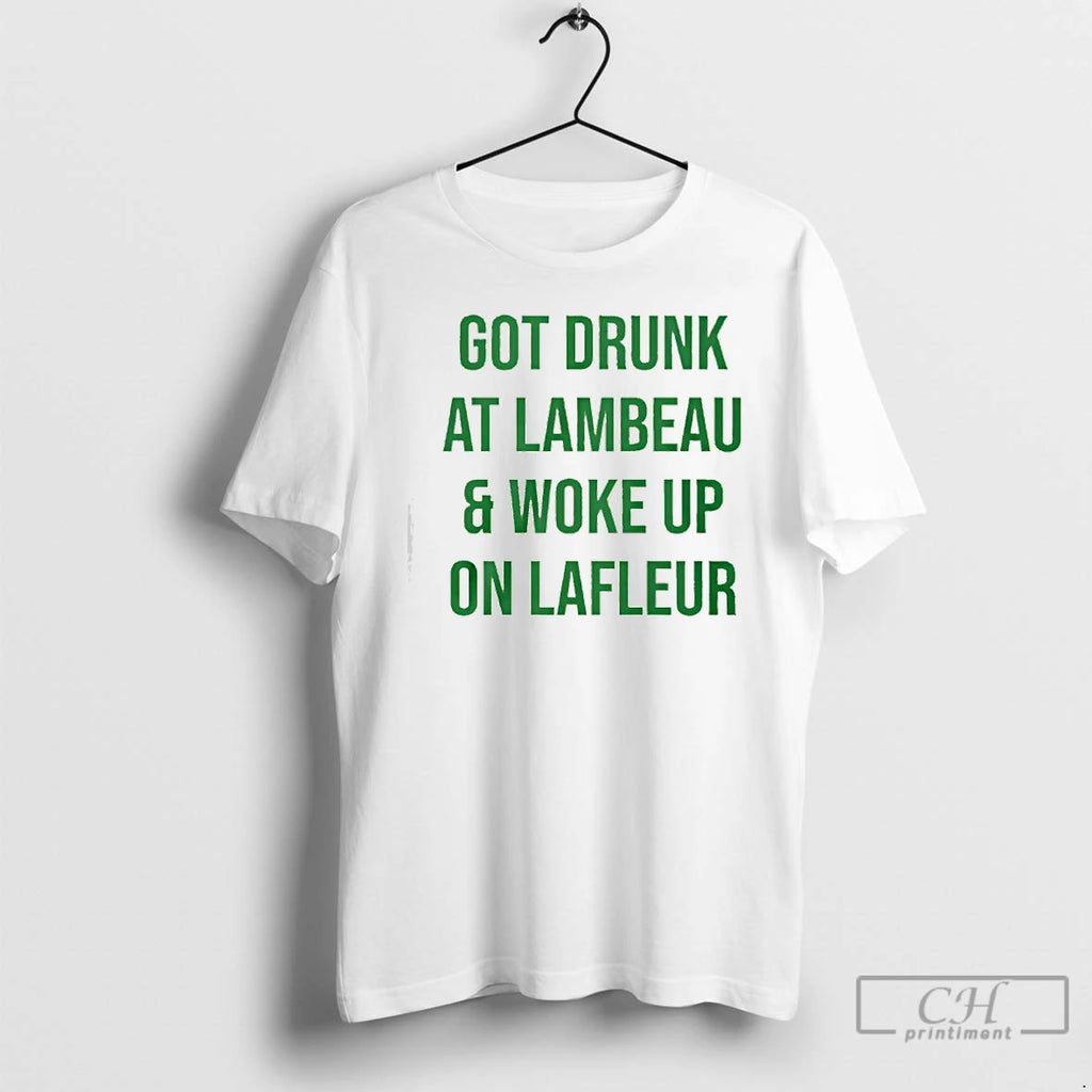 Classic Got Drunk At Lambeau And Woke Up On Lafleur