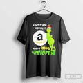 Classic Grinch Admit It Now Working At Amazon Would Be Boring Without Me T Shirts