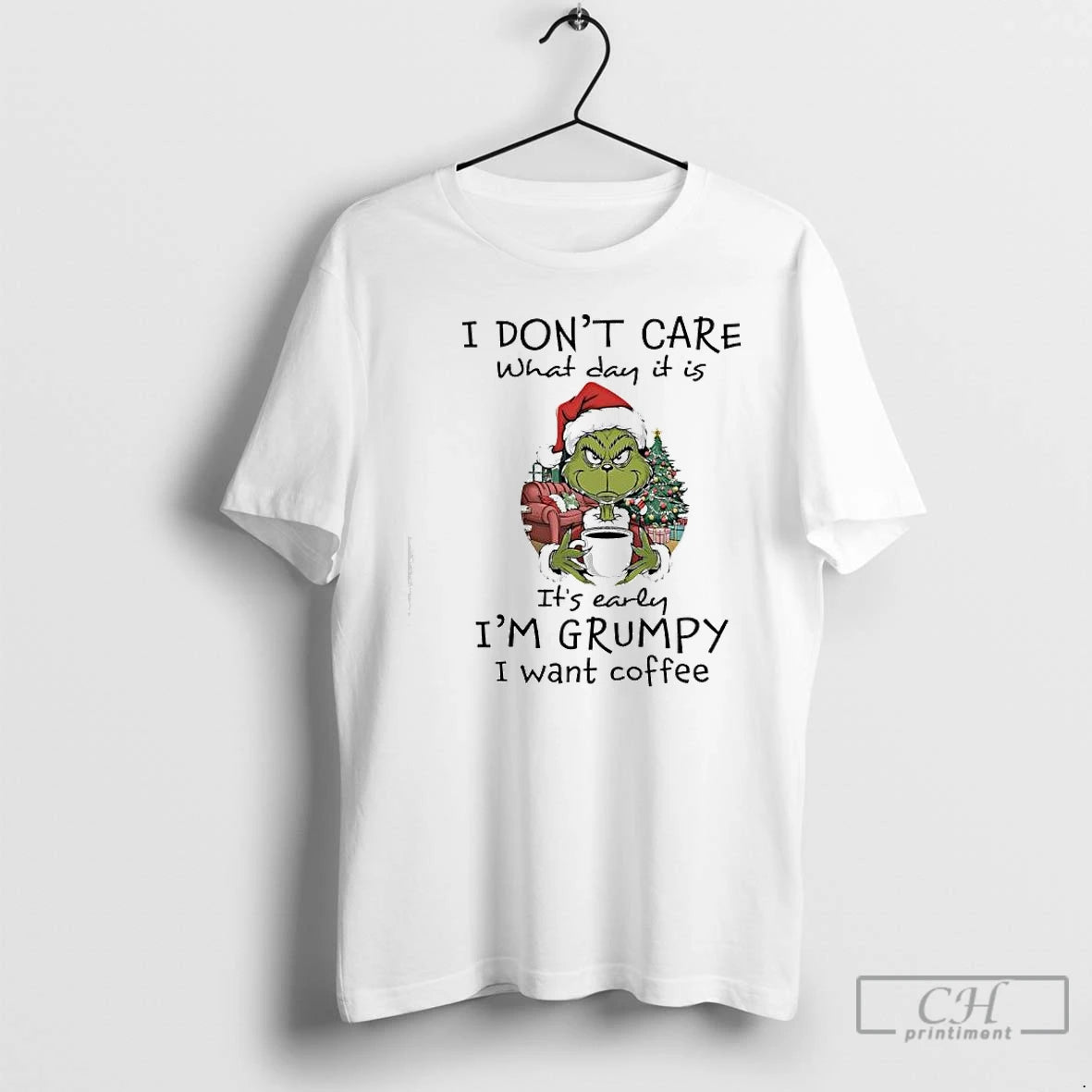 Classic Grinch Christmas I Dont Care What Day It Is Its Early Im Grumpy